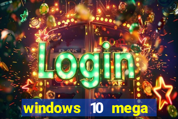 windows 10 mega lite download